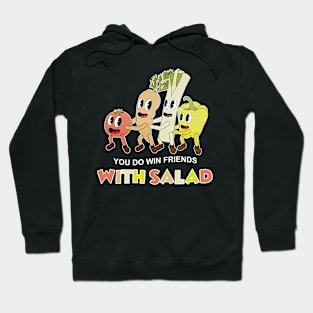 You Do Win Friends With Salad Hoodie